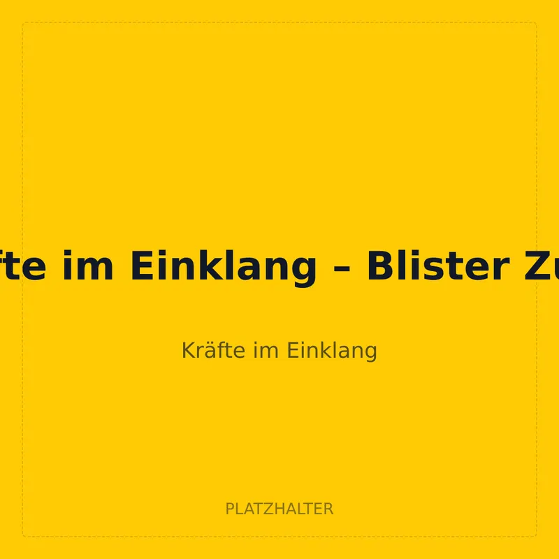Kräfte im Einklang – Blister Zufall