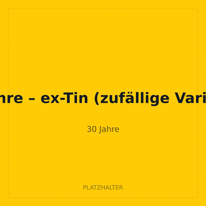 30 Jahre – ex-Tin (zufällige Variante)