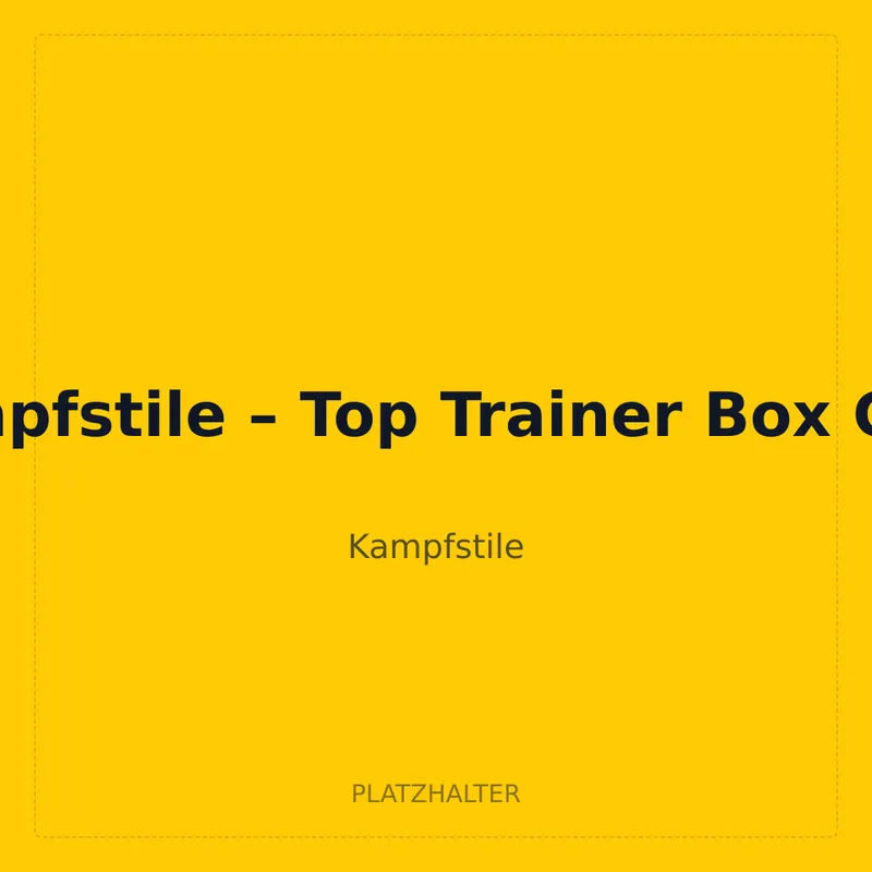 Kampfstile – Top Trainer Box Case